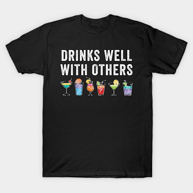 Drinks Well With Others T-Shirt by unaffectedmoor